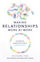 Making Relationships Work at Work (A toolkit for getting more done with less stress) by Richard Fox, 9781788601733