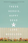 These Heroic, Happy Dead (Stories) by Luke Mogelson, 9781101906835
