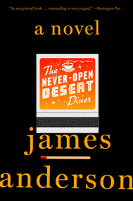 The Never-Open Desert Diner (A Novel) by James Anderson, 9781101906903