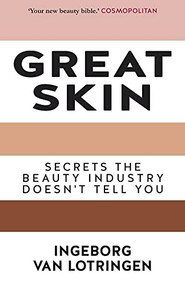 Great Skin (Secrets the Beauty Industry Doesn't Tell You) by Ingeborg Van Lotringen, 9781783341672