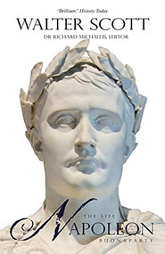 The Life of Napoleon Buonaparte (Emperor of the French) by Sir Walter Scott, Richard Michaelis, 9781783342167