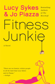 Fitness Junkie by Lucy Sykes, Jo Piazza, 9781101974070