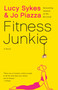 Fitness Junkie by Lucy Sykes, Jo Piazza, 9781101974070