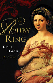 The Ruby Ring (A Novel) by Diane Haeger, 9781400051731