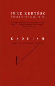 Kaddish for an Unborn Child by Imre Kertész, Tim Wilkinson, 9781400078622