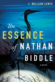 The Essence of Nathan Biddle by J. William Lewis, 9781626348462