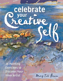 Celebrate Your Creative Self (More than 25 exercises to unleash the artist within) by Mary Todd Beam, 9781440347030