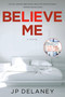 Believe Me (A Novel) by JP Delaney, 9781524799342