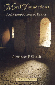 Moral Foundations (An Introduction to Ethics) by Alexander Skutch, 9780966190892