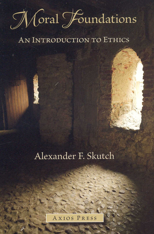 Moral Foundations (An Introduction to Ethics) by Alexander Skutch, 9780966190892