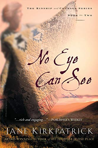 No Eye Can See by Jane Kirkpatrick, 9781578562336