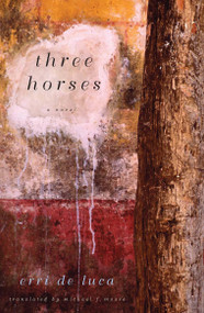 Three Horses (A Novel) by Erri De Luca, 9781590511350