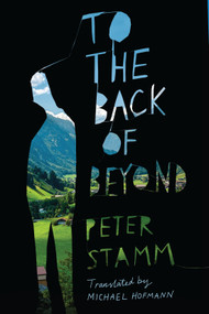 To the Back of Beyond (A Novel) by Peter Stamm, Michael Hofmann, 9781590518281