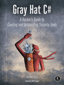 Gray Hat C# (A Hacker's Guide to Creating and Automating Security Tools) by Brandon Perry, 9781593277598