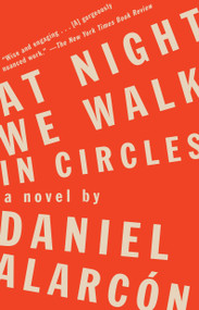 At Night We Walk in Circles (A Novel) by Daniel Alarcón, 9781594632839