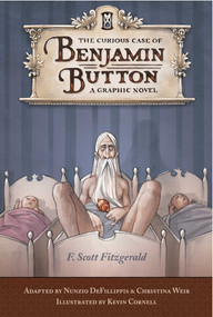 The Curious Case of Benjamin Button by F. Scott Fitzgerald, Nunzio DeFilippis, Christina Weir, Kevin Cornell, 9781594742811