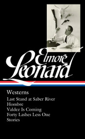Elmore Leonard: Westerns (LOA #308) (Last Stand at Saber River / Hombre / Valdez is Coming / Forty Lashes Less One /  stories) by Elmore Leonard, Terrence Rafferty, 9781598535624