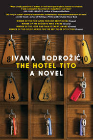 The Hotel Tito by Ivana Bodrozic, Ellen Elias-Bursac, 9781609809201