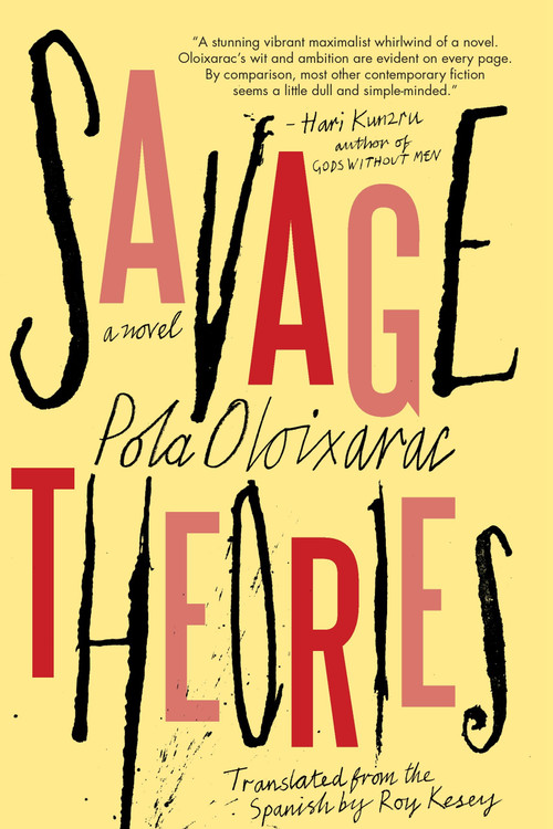 Savage Theories by Pola Oloixarac, Roy Kesey, 9781616958671
