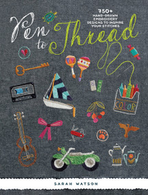 Pen To Thread (750+ Hand-Drawn Embroidery Designs to Inspire Your Stitches!) by Sarah Watson, 9781620339527