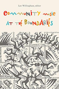 Community Music at the Boundaries by Lee Willingham, 9781771124577