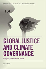 Global Justice and Climate Governance (Bridging Theory and Practice) by Alix Dietzel, 9781474437929