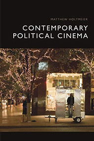 Contemporary Political Cinema by Matthew Holtmeier, 9781474477710