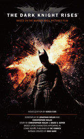 The Dark Knight Rises: The Official Novelization (Movie Tie-In Edition) by Greg Cox, 9781781161067