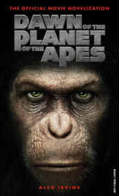 Dawn of the Planet of the Apes: The Official Movie Novelization by Alex Irvine, 9781783292271