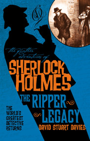 The Further Adventures of Sherlock Holmes: The Ripper Legacy by David Stuart Davies, 9781783296590