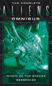 The Complete Aliens Omnibus: Volume Four (Music of the Spears, Berserker) by Yvonne Navarro, S. D. Perry, 9781783299072