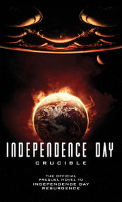 Independence Day: Crucible (The Official Prequel) by Greg Keyes, 9781785651304