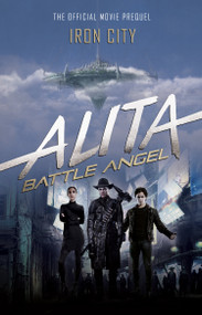 Alita: Battle Angel - Iron City by Pat Cadigan, 9781785658358