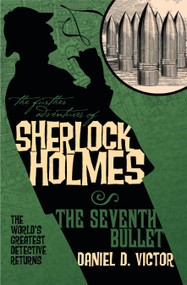 The Further Adventures of Sherlock Holmes: The Seventh Bullet by Daniel D. Victor, 9781848566767