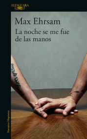 La noche se me fue de las manos / The Night Got out of Hand (Spanish Edition) by Max Ehrsam, 9786073180702