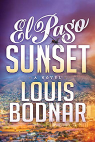 El Paso Sunset (A Novel) by Louis Bodnar, 9781631952548