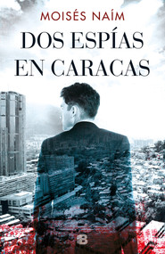 Dos espías en Caracas / Two Spies in Caracas (Spanish Edition) by Moises Naim, 9788466665513