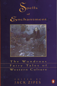 Spells of Enchantment (The Wondrous Fairy Tales of Western Culture) by Various, Jack Zipes, 9780140127836