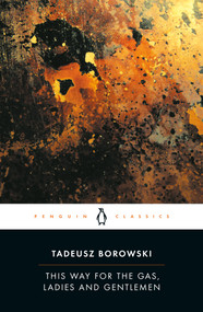 This Way for the Gas, Ladies and Gentlemen by Tadeusz Borowski, Barbara Vedder, Barbara Vedder, Jan Kott, Michael Kandel, 9780140186246