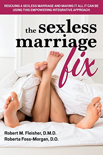 The Sexless Marriage Fix (Rescuing a Sexless Marriage and Making It All It Can Be Using This Empowering Integrative Approach) - 9781591203780 by Robert M Fleisher, Roberta Foss-Morgan, 9781591203780