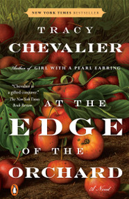 At the Edge of the Orchard (A Novel) by Tracy Chevalier, 9780143110972