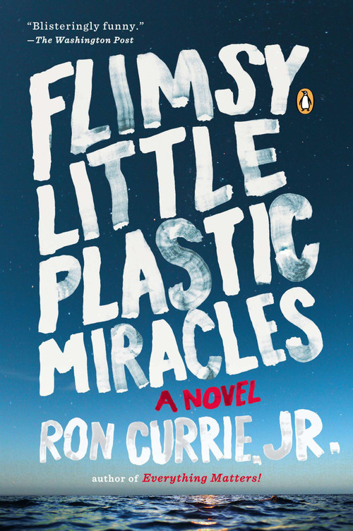 Flimsy Little Plastic Miracles (A Novel) by Ron Currie, 9780143124429