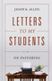Letters to My Students, Volume 2 (On Pastoring) by Jason K. Allen, 9781087725895