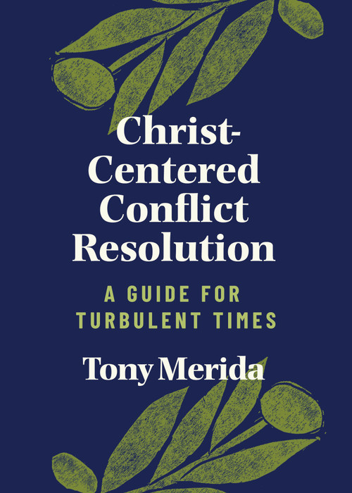 Christ-Centered Conflict Resolution (A Guide for Turbulent Times) by Tony Merida, 9781087733494