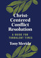 Christ-Centered Conflict Resolution (A Guide for Turbulent Times) by Tony Merida, 9781087733494