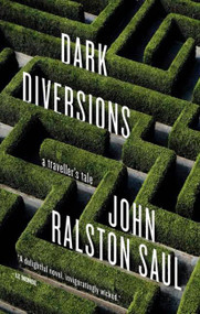 Dark Diversions (A Traveler's Tale) by John Ralston Saul, 9780143183457