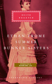 Ethan Frome, Summer, Bunner Sisters (Introduction by Hermione Lee) by Edith Wharton, Hermione Lee, 9780307268259