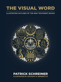 The Visual Word (Illustrated Outlines of The New Testament Books) by Patrick Schreiner, Anthony M Benedetto, 9780802419279