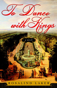 To Dance with Kings (A Novel) by Rosalind Laker, 9780307352552