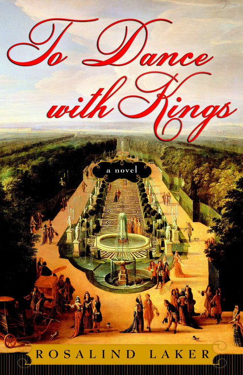 To Dance with Kings (A Novel) by Rosalind Laker, 9780307352552